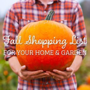 fall shopping list for your home and garden